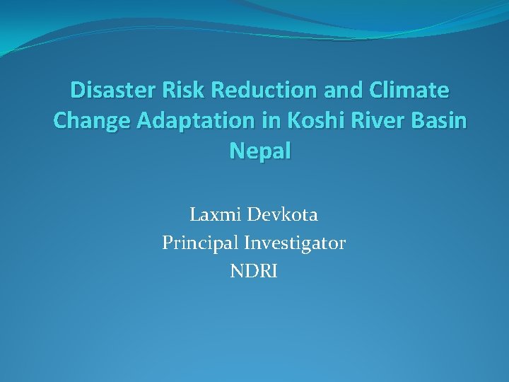 Disaster Risk Reduction and Climate Change Adaptation in Koshi River Basin Nepal Laxmi Devkota
