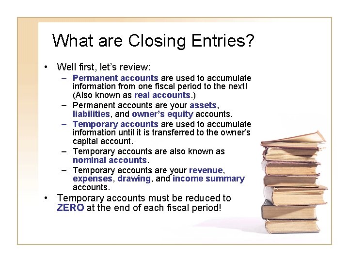 What are Closing Entries? • Well first, let’s review: – Permanent accounts are used