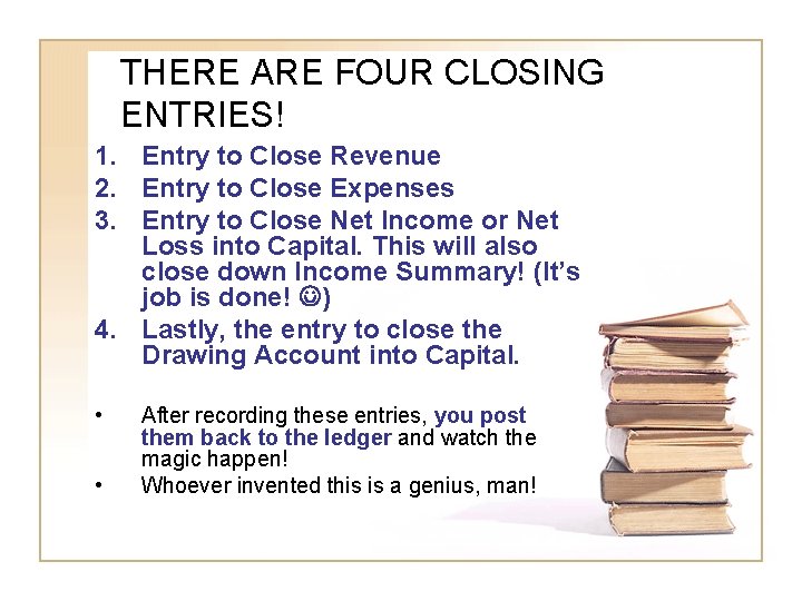 THERE ARE FOUR CLOSING ENTRIES! 1. Entry to Close Revenue 2. Entry to Close