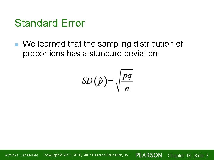 Standard Error n We learned that the sampling distribution of proportions has a standard