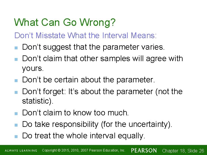 What Can Go Wrong? Don’t Misstate What the Interval Means: n Don’t suggest that