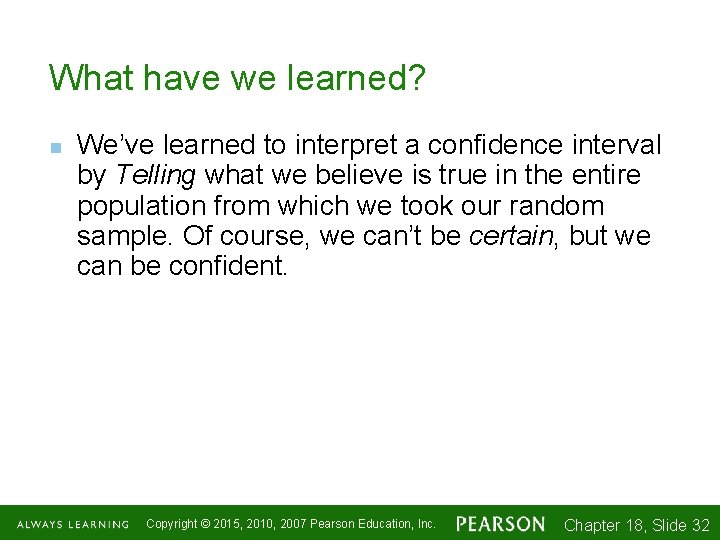 What have we learned? n We’ve learned to interpret a confidence interval by Telling