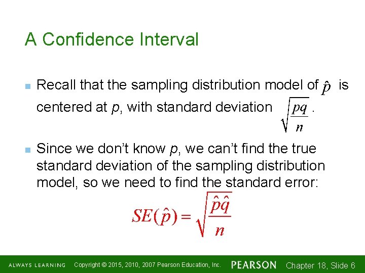 A Confidence Interval n Recall that the sampling distribution model of centered at p,