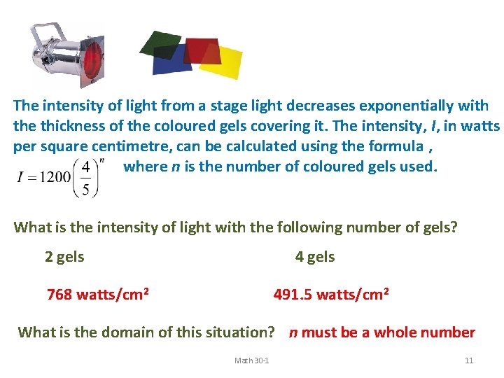 The intensity of light from a stage light decreases exponentially with the thickness of