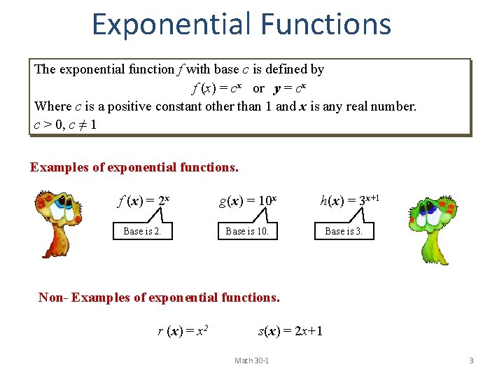 Exponential Functions The exponential function f with base c is defined by f (x)