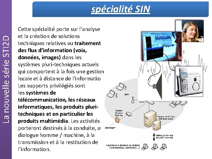 La nouvelle série STI 2 D spécialité SIN Cette spécialité porte sur l’analyse et