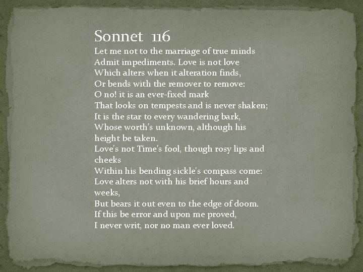 Sonnet 116 Let me not to the marriage of true minds Admit impediments. Love