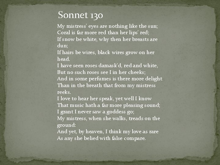 Sonnet 130 My mistress' eyes are nothing like the sun; Coral is far more