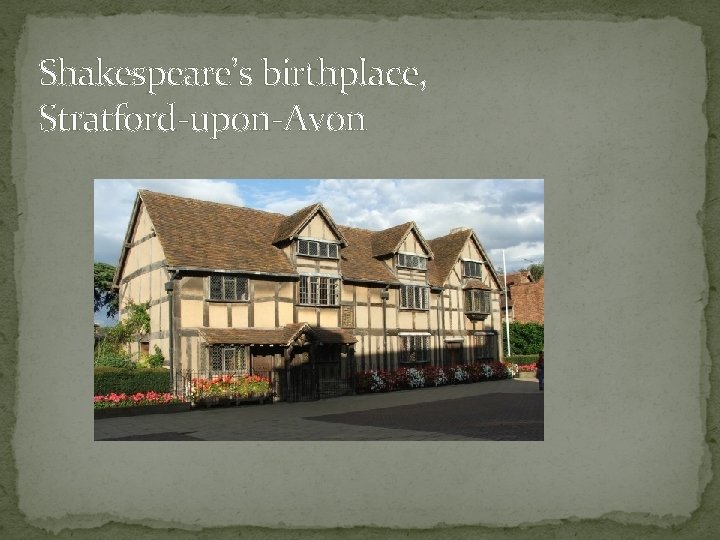 Shakespeare’s birthplace, Stratford-upon-Avon 