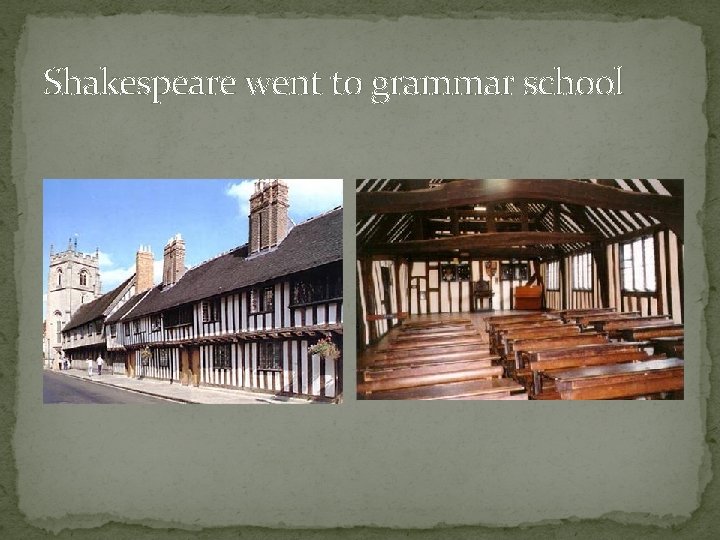 Shakespeare went to grammar school 