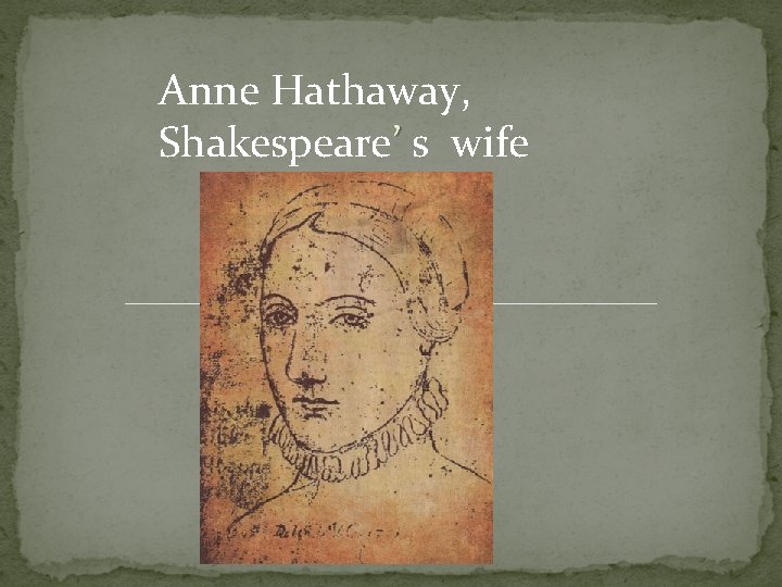 Anne Hathaway, Shakespeare’ s wife 