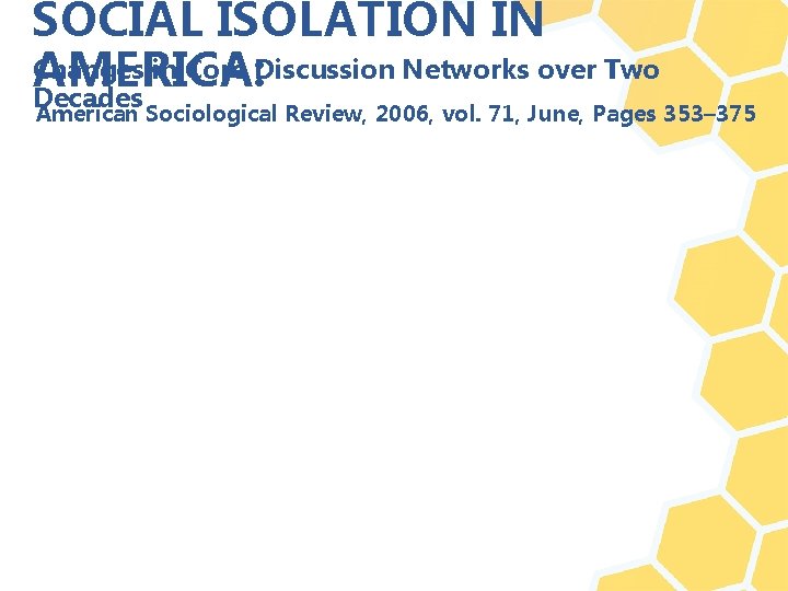 SOCIAL ISOLATION IN Changes in Core Discussion Networks over Two AMERICA: Decades American Sociological