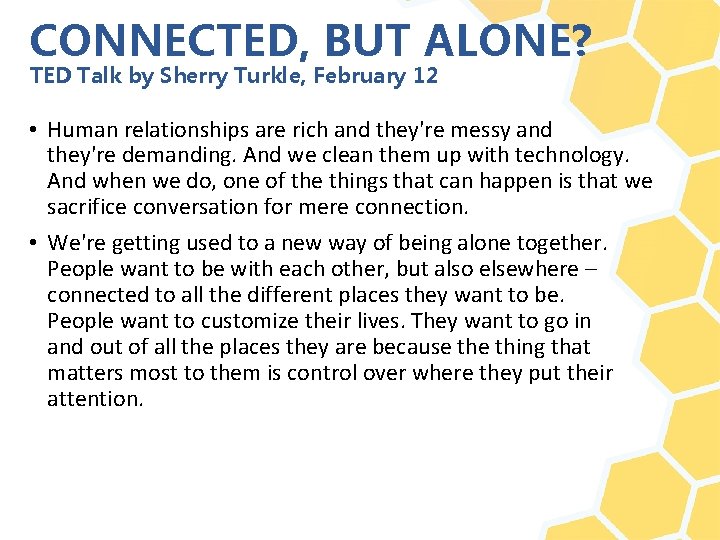 CONNECTED, BUT ALONE? TED Talk by Sherry Turkle, February 12 • Human relationships are