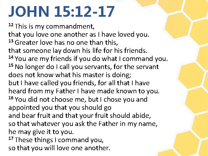 JOHN 15: 12 -17 12 This is my commandment, that you love one another