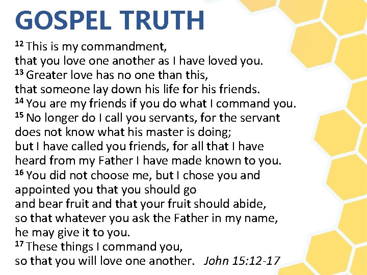 GOSPEL TRUTH 12 This is my commandment, that you love one another as I