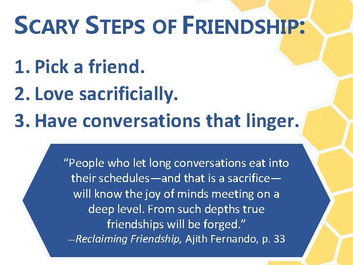 SCARY STEPS OF FRIENDSHIP: 1. Pick a friend. 2. Love sacrificially. 3. Have conversations