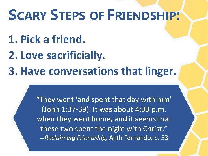 SCARY STEPS OF FRIENDSHIP: 1. Pick a friend. 2. Love sacrificially. 3. Have conversations