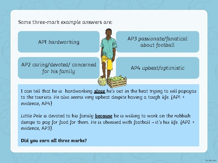 Some three-mark example answers are: AP 1 hardworking AP 3 passionate/fanatical about football AP Some three-mark example answers are: AP 1 hardworking AP 3 passionate/fanatical about football AP