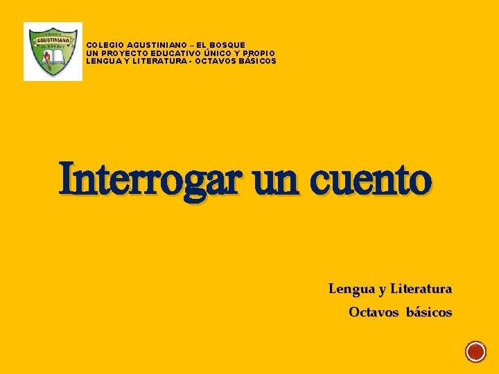 COLEGIO AGUSTINIANO – EL BOSQUE UN PROYECTO EDUCATIVO ÚNICO Y PROPIO LENGUA Y LITERATURA