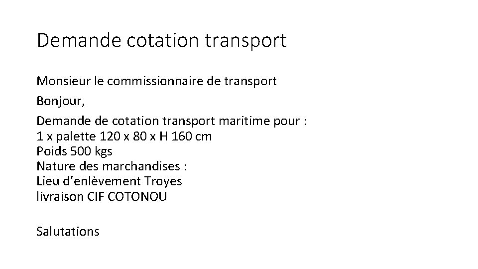 Demande cotation transport Monsieur le commissionnaire de transport Bonjour, Demande de cotation transport maritime