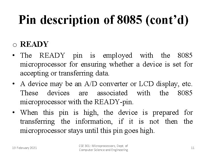 Pin description of 8085 (cont’d) o READY • The READY pin is employed with