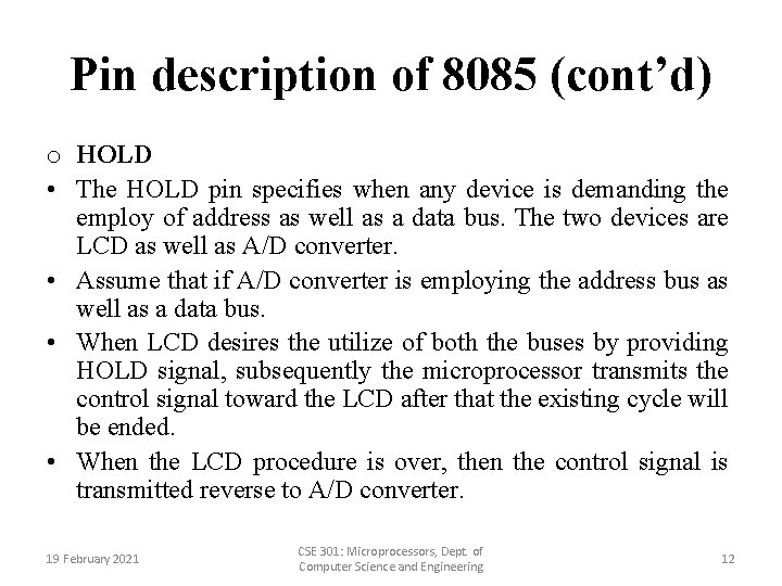 Pin description of 8085 (cont’d) o HOLD • The HOLD pin specifies when any