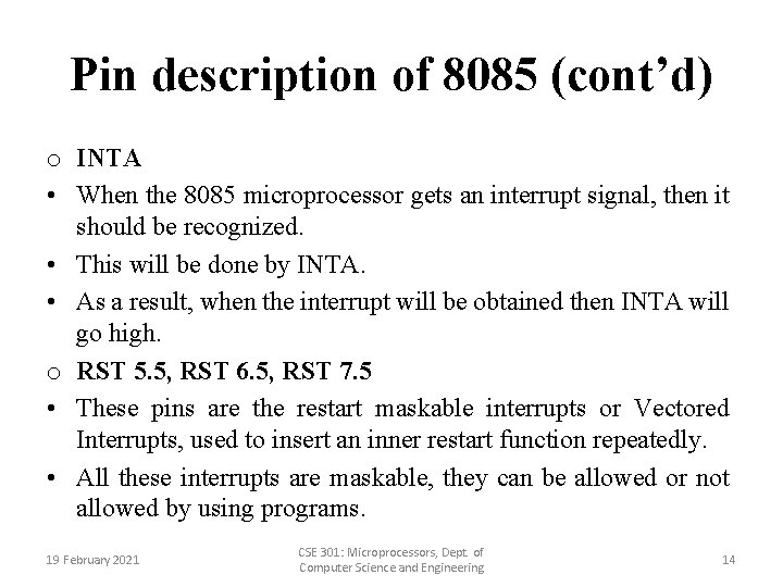 Pin description of 8085 (cont’d) o INTA • When the 8085 microprocessor gets an