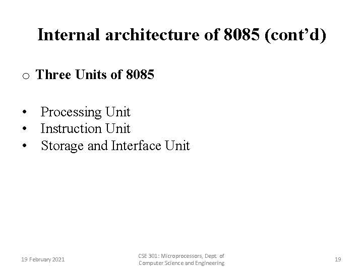 Internal architecture of 8085 (cont’d) o Three Units of 8085 • Processing Unit •