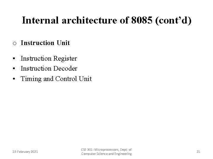 Internal architecture of 8085 (cont’d) o Instruction Unit • Instruction Register • Instruction Decoder