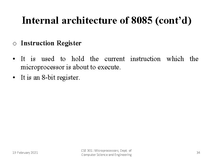 Internal architecture of 8085 (cont’d) o Instruction Register • It is used to hold