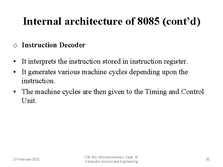 Internal architecture of 8085 (cont’d) o Instruction Decoder • It interprets the instruction stored