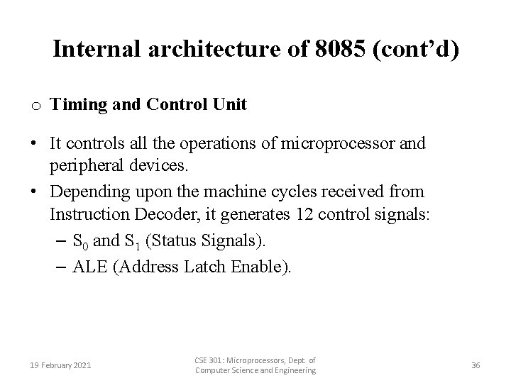 Internal architecture of 8085 (cont’d) o Timing and Control Unit • It controls all