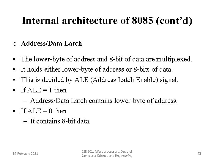 Internal architecture of 8085 (cont’d) o Address/Data Latch • • The lower-byte of address