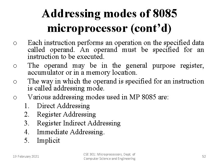 Addressing modes of 8085 microprocessor (cont’d) Each instruction performs an operation on the specified