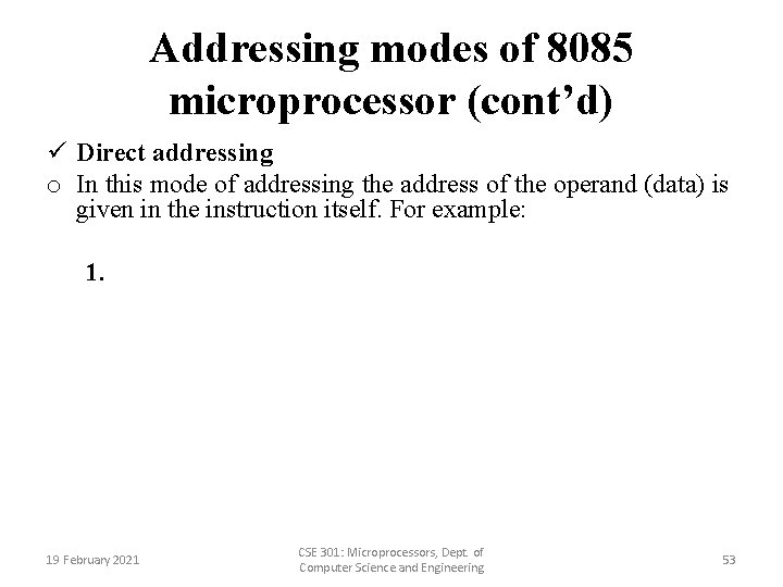 Addressing modes of 8085 microprocessor (cont’d) ü Direct addressing o In this mode of