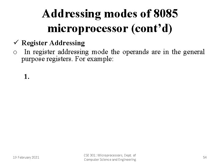 Addressing modes of 8085 microprocessor (cont’d) ü Register Addressing o In register addressing mode