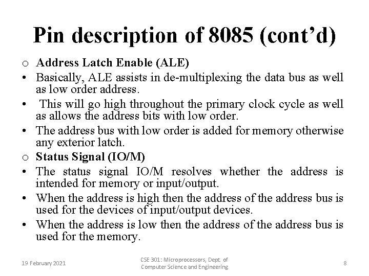 Pin description of 8085 (cont’d) o Address Latch Enable (ALE) • Basically, ALE assists