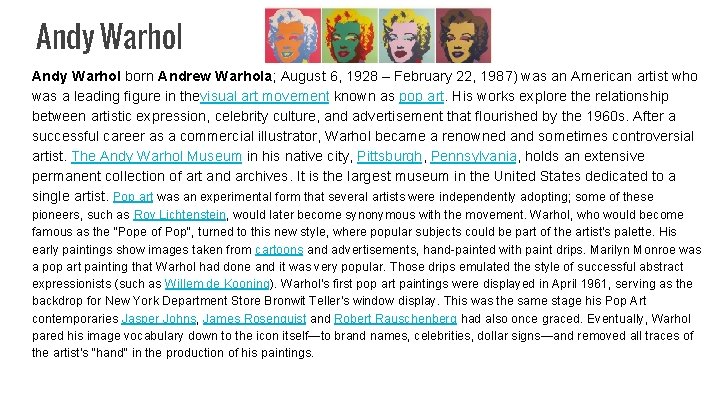 Andy Warhol born Andrew Warhola; August 6, 1928 – February 22, 1987) was an