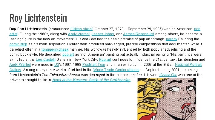 Roy Lichtenstein Roy Fox Lichtenstein (pronounced /ˈlɪktənˌstaɪn/; October 27, 1923 – September 29, 1997)