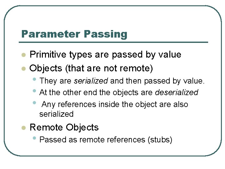Parameter Passing l l Primitive types are passed by value Objects (that are not