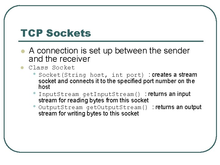 TCP Sockets l A connection is set up between the sender and the receiver
