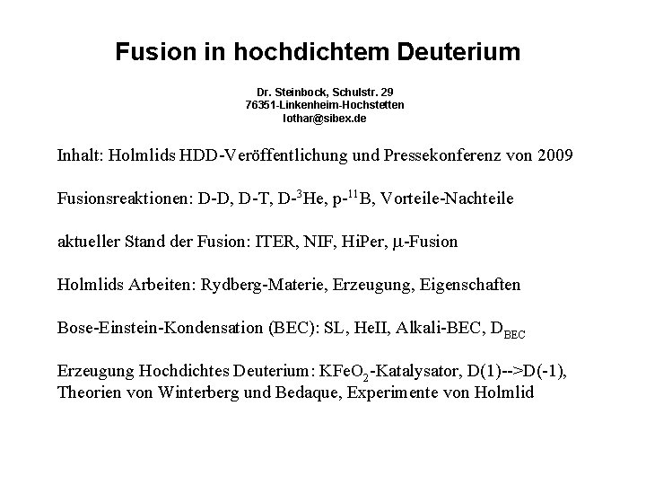 Fusion in hochdichtem Deuterium Dr. Steinbock, Schulstr. 29 76351 -Linkenheim-Hochstetten lothar@sibex. de Inhalt: Holmlids