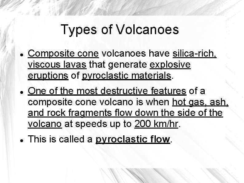 Types of Volcanoes Composite cone volcanoes have silica-rich, viscous lavas that generate explosive eruptions