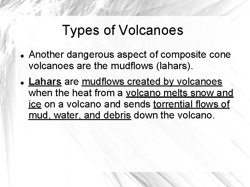 Types of Volcanoes Another dangerous aspect of composite cone volcanoes are the mudflows (lahars).