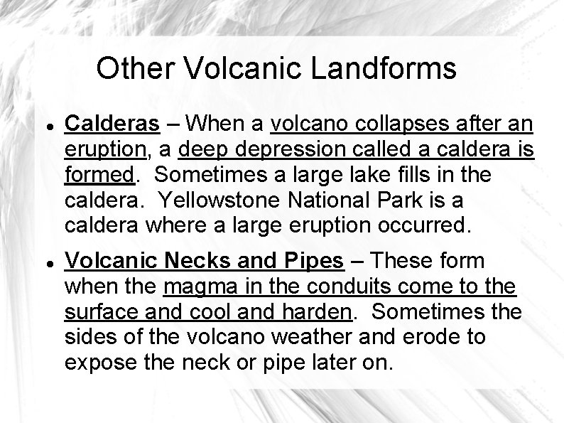 Other Volcanic Landforms Calderas – When a volcano collapses after an eruption, a deep