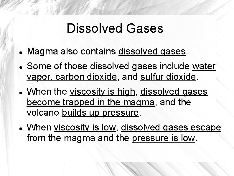 Dissolved Gases Magma also contains dissolved gases. Some of those dissolved gases include water