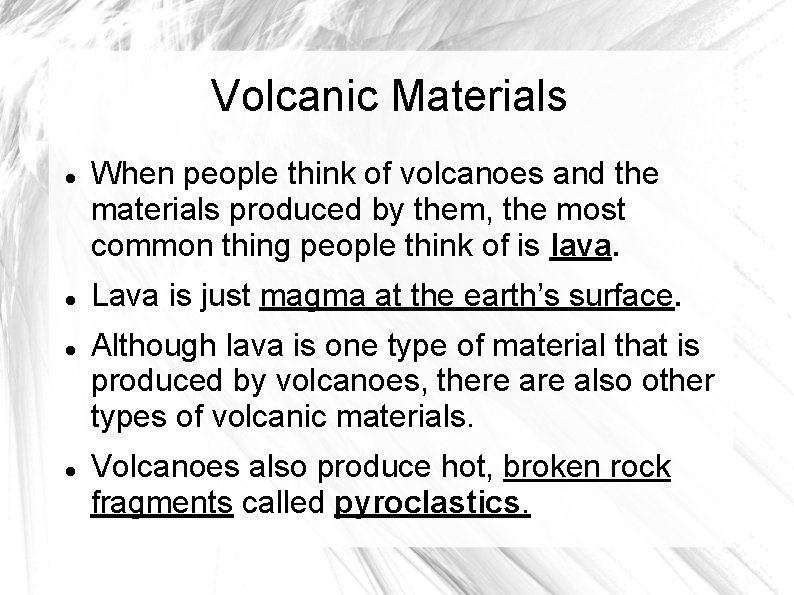 Volcanic Materials When people think of volcanoes and the materials produced by them, the