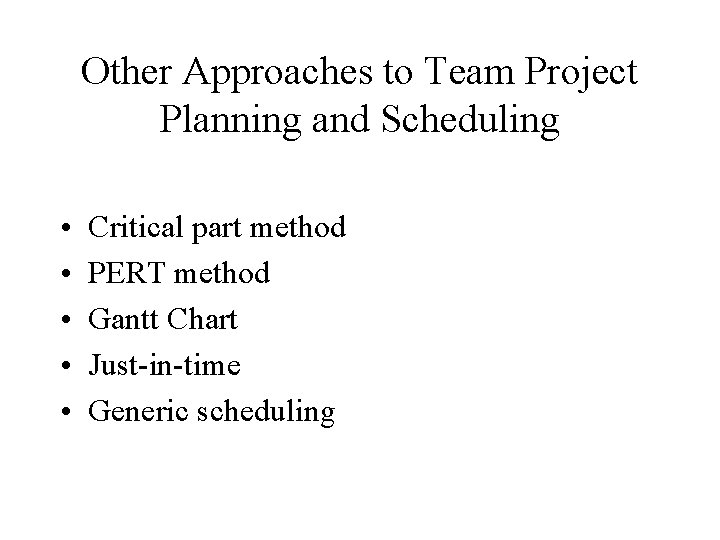 Other Approaches to Team Project Planning and Scheduling • • • Critical part method
