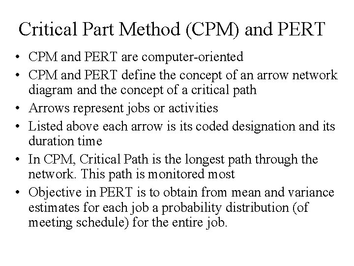 Critical Part Method (CPM) and PERT • CPM and PERT are computer-oriented • CPM