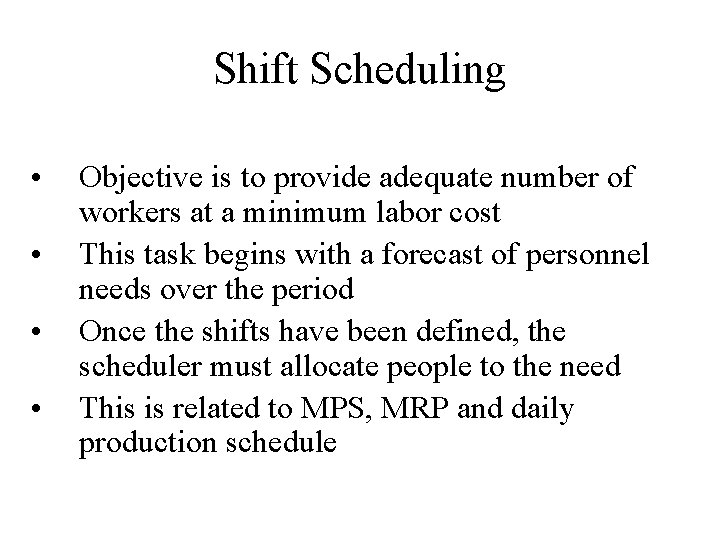 Shift Scheduling • • Objective is to provide adequate number of workers at a